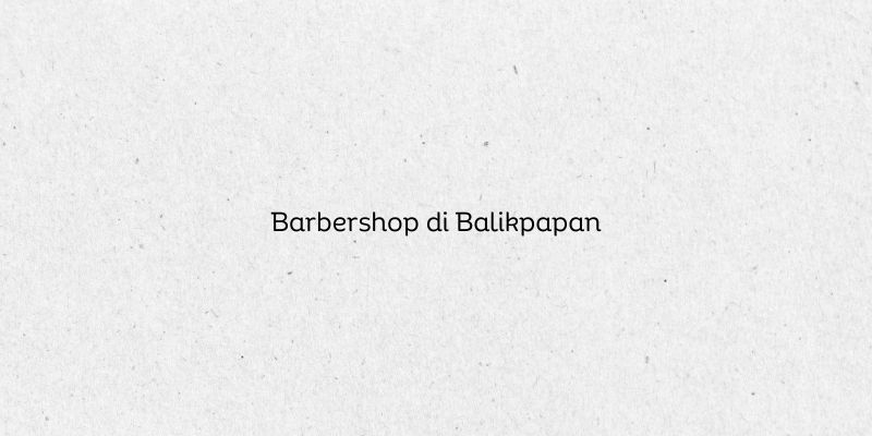 Barbershop di Balikpapan