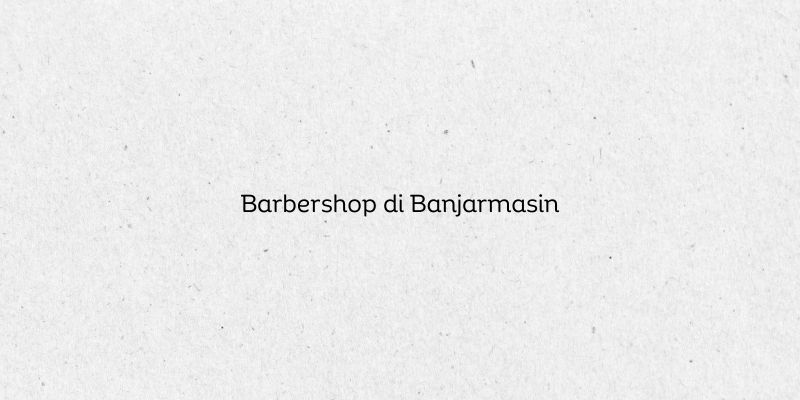 Barbershop di Banjarmasin