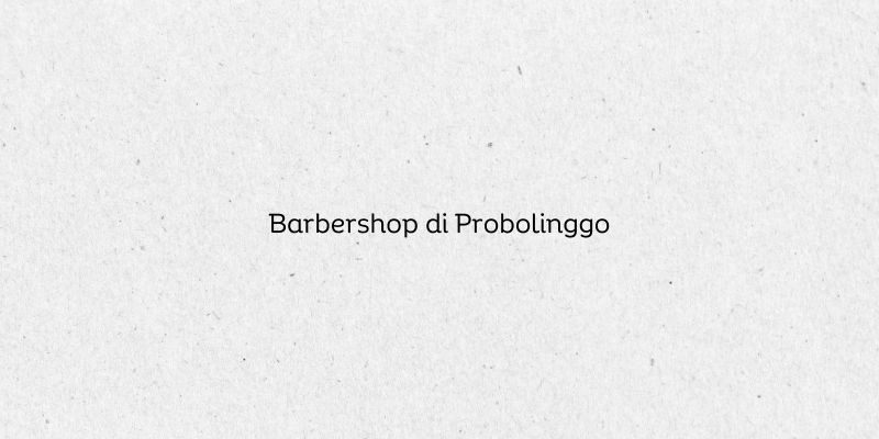 Barbershop di Probolinggo