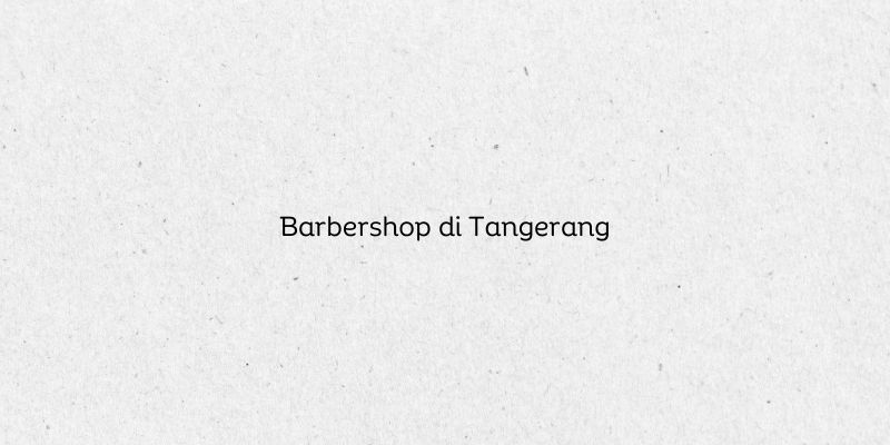 Barbershop di Tangerang
