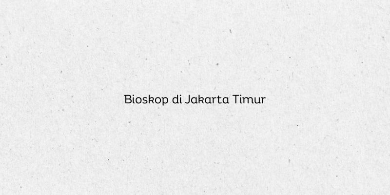 Bioskop di Jakarta Timur