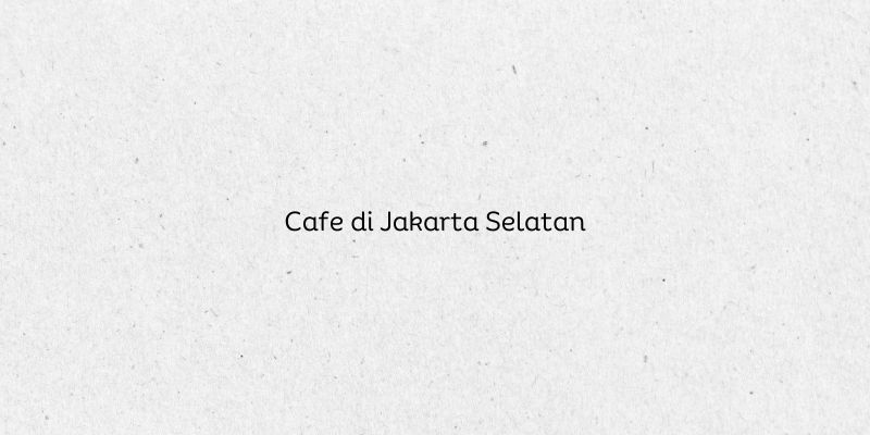 Cafe di Jakarta Selatan