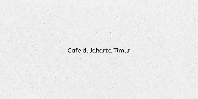 Cafe di Jakarta Timur