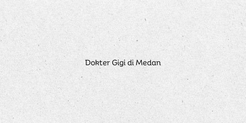 Dokter Gigi di Medan