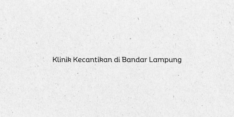 Klinik Kecantikan di Bandar Lampung