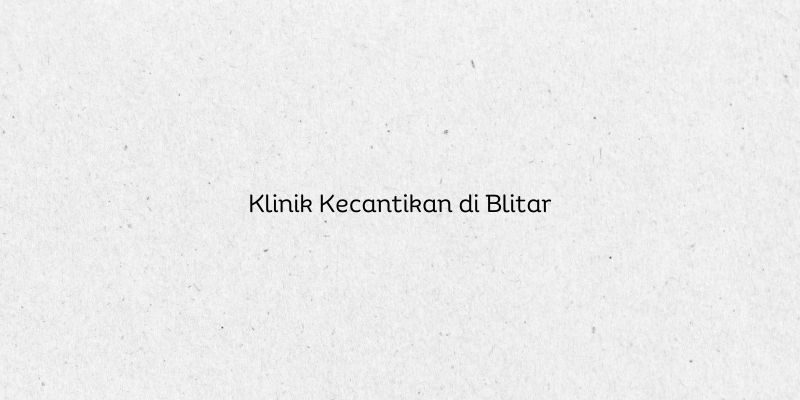 Klinik Kecantikan di Blitar