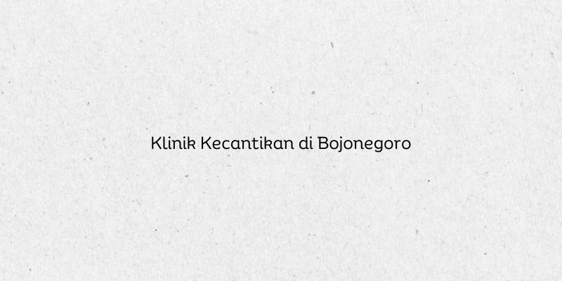Klinik Kecantikan di Bojonegoro