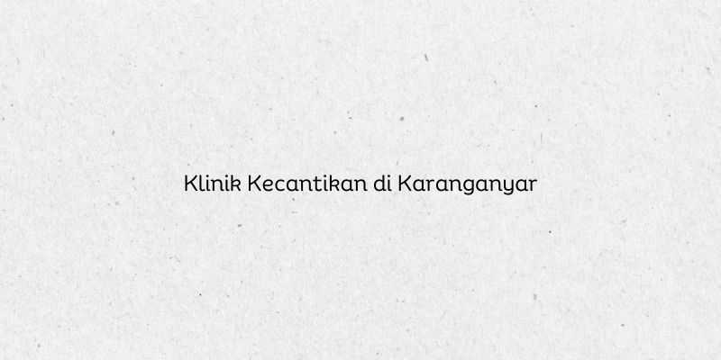 Klinik Kecantikan di Karanganyar
