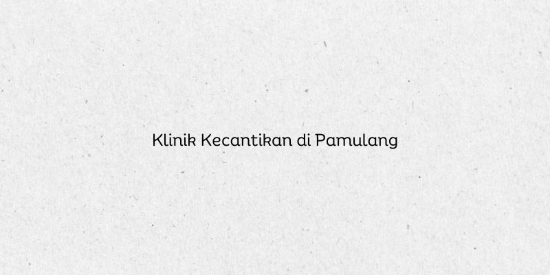 Klinik Kecantikan di Pamulang