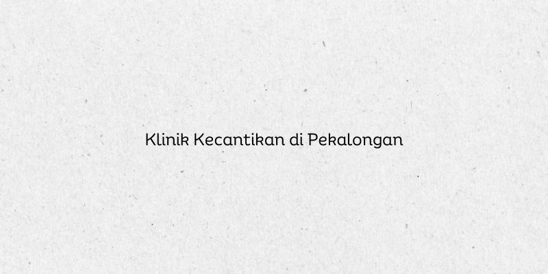 Klinik Kecantikan di Pekalongan