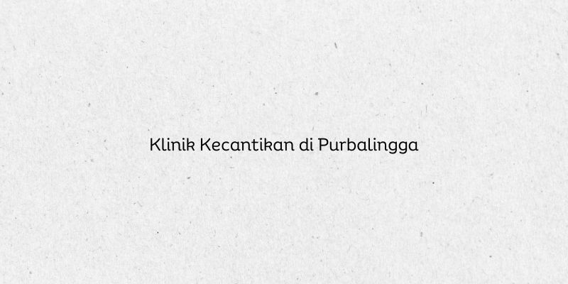 Klinik Kecantikan di Purbalingga