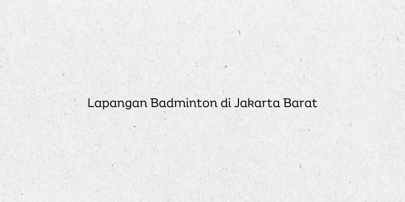 Lapangan Badminton di Jakarta Barat