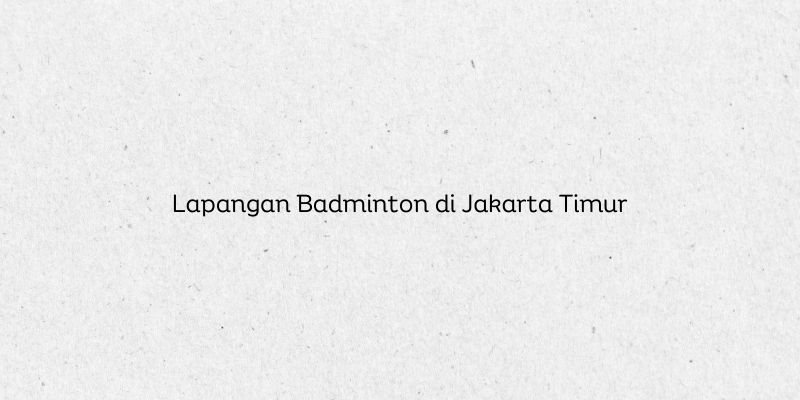 Lapangan Badminton di Jakarta Timur