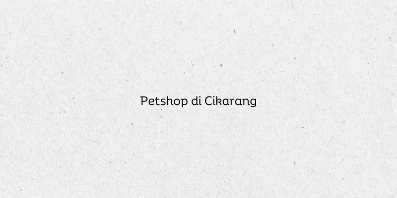 Petshop di Cikarang