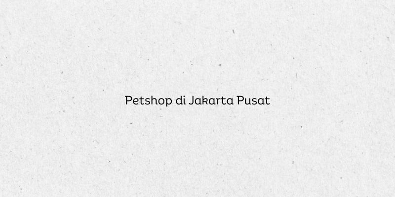 Petshop di Jakarta Pusat
