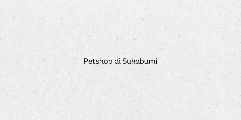 Petshop di Sukabumi