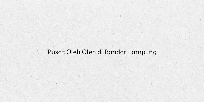 Pusat Oleh Oleh di Bandar Lampung