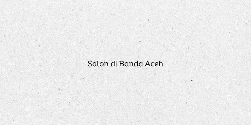 Salon di Banda Aceh
