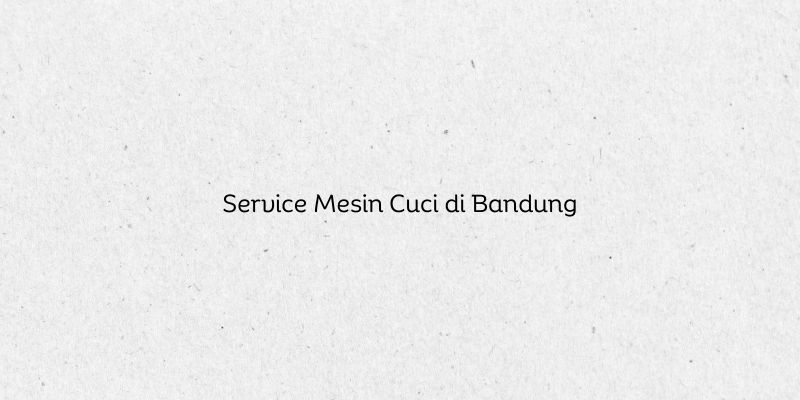 Service Mesin Cuci di Bandung