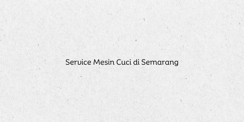 Service Mesin Cuci di Semarang