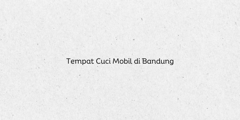 Tempat Cuci Mobil di Bandung