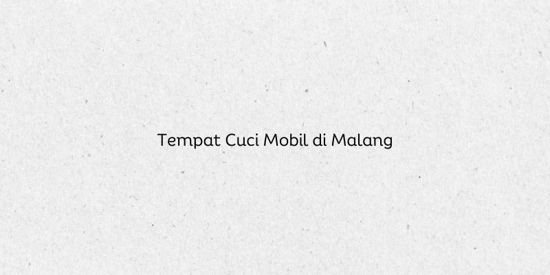 Tempat Cuci Mobil di Malang