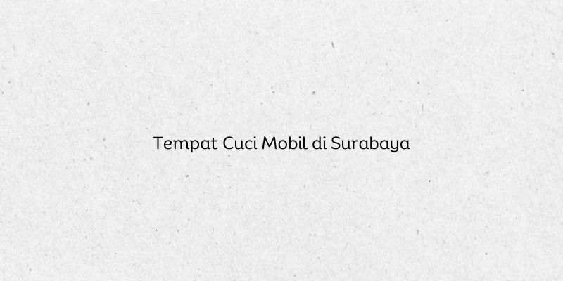 Tempat Cuci Mobil di Surabaya