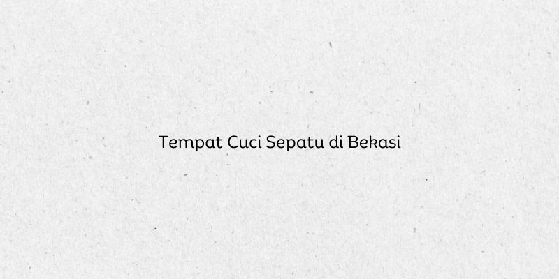 Tempat Cuci Sepatu di Bekasi
