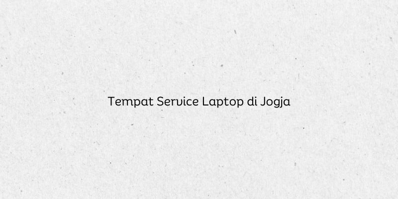 Tempat Service Laptop di Jogja
