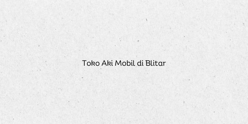 Toko Aki Mobil di Blitar