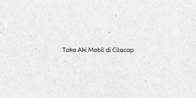 Toko Aki Mobil di Cilacap