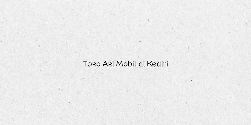 Toko Aki Mobil di Kediri