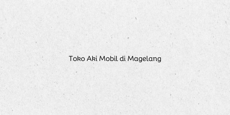 Toko Aki Mobil di Magelang