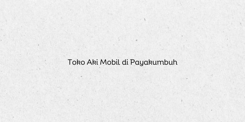 Toko Aki Mobil di Payakumbuh