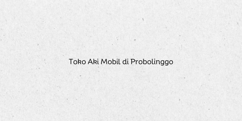 Toko Aki Mobil di Probolinggo