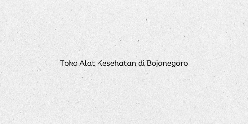 Toko Alat Kesehatan di Bojonegoro