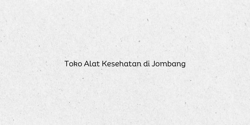 Toko Alat Kesehatan di Jombang