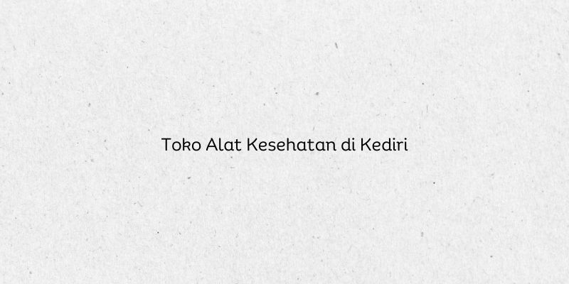 Toko Alat Kesehatan di Kediri