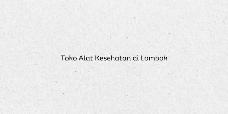 Toko Alat Kesehatan di Lombok