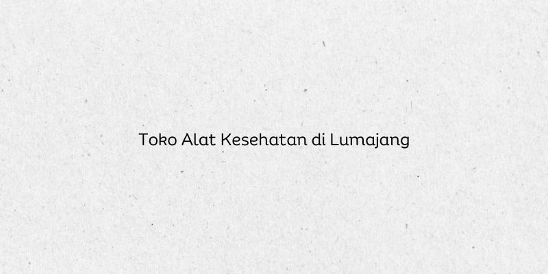 Toko Alat Kesehatan di Lumajang