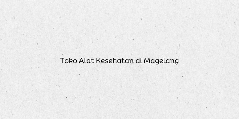 Toko Alat Kesehatan di Magelang