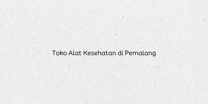 Toko Alat Kesehatan di Pemalang