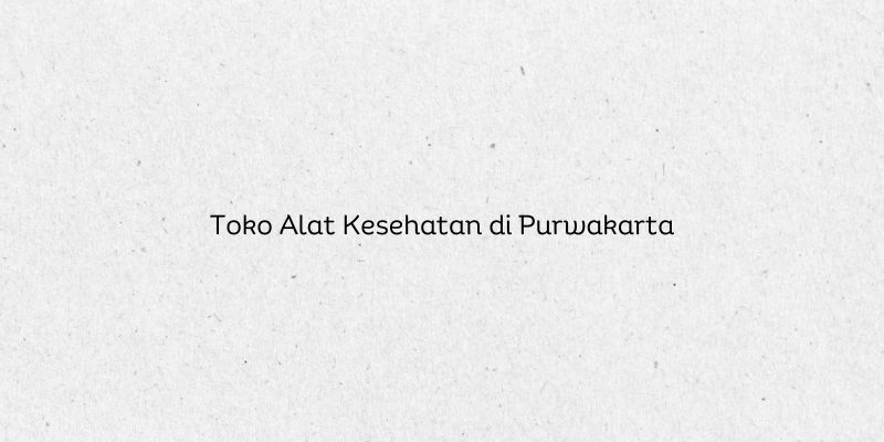 Toko Alat Kesehatan di Purwakarta