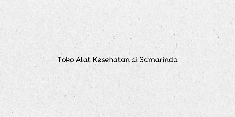 Toko Alat Kesehatan di Samarinda