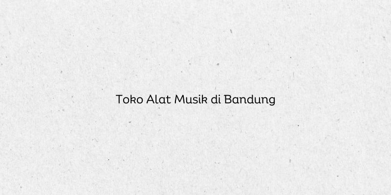 Toko Alat Musik di Bandung