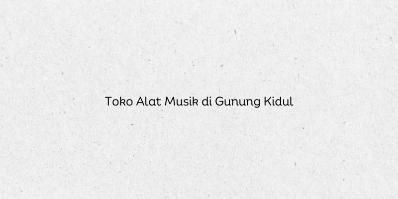 Toko Alat Musik di Gunung Kidul