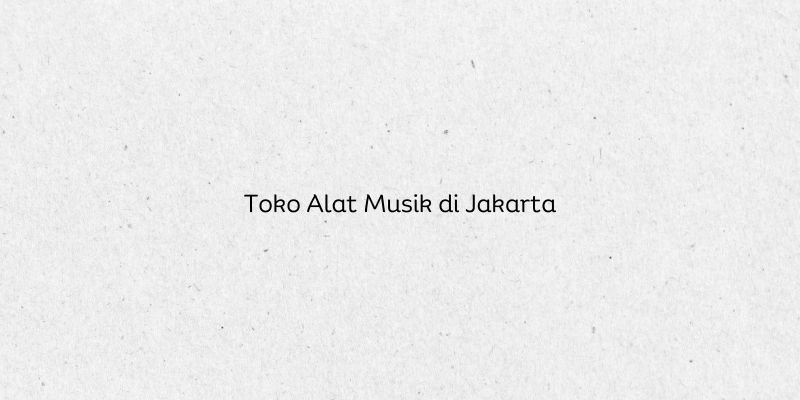 Toko Alat Musik di Jakarta