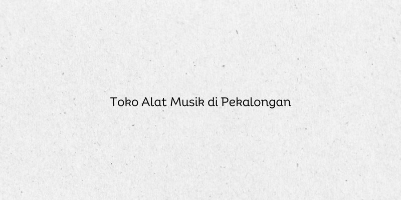 Toko Alat Musik di Pekalongan