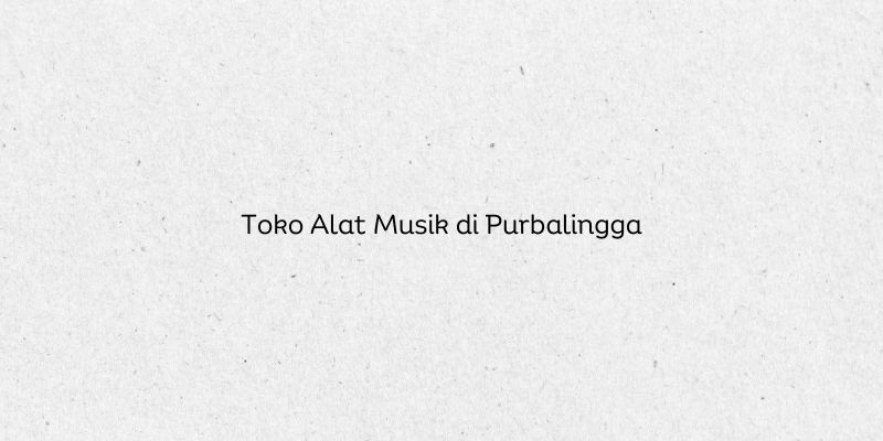 Toko Alat Musik di Purbalingga