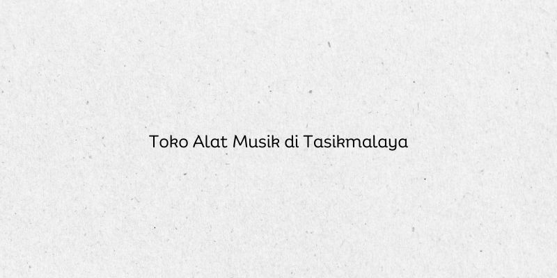 Toko Alat Musik di Tasikmalaya